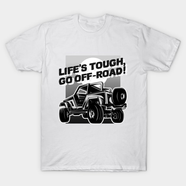 Life's tough, go off-road! T-Shirt by mksjr